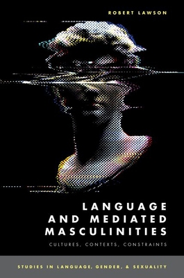 Language and Mediated Masculinities: Cultures, ... 019008104X Book Cover