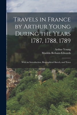 Travels in France by Arthur Young During the Ye... 1016111436 Book Cover