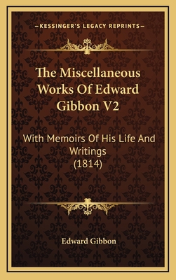 The Miscellaneous Works of Edward Gibbon V2: Wi... 1164448048 Book Cover