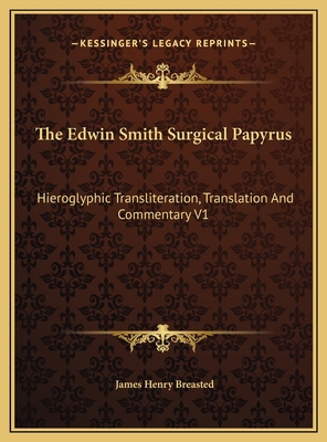 The Edwin Smith Surgical Papyrus: Hieroglyphic ... 1169817238 Book Cover