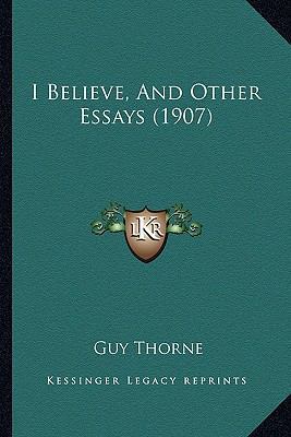 I Believe, And Other Essays (1907) 1166607607 Book Cover