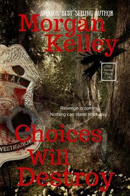 Choices will Destroy: An FBI/Romance Thriller B... 1519137389 Book Cover