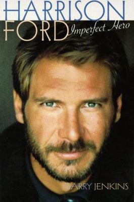 Harrison Ford - Imperfect Hero 080658016X Book Cover