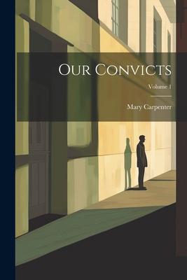 Our Convicts; Volume 1 1022480189 Book Cover