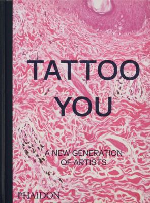 Tattoo You: A New Generation of Artists 1838667563 Book Cover