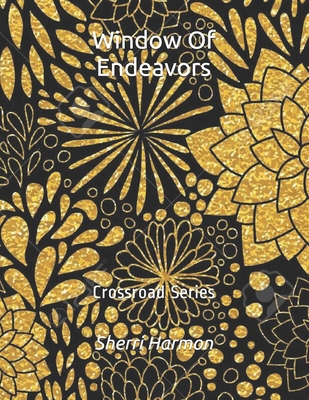 Window Of Endeavors: Crossroad Series 1676088970 Book Cover