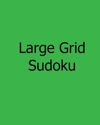 Large Grid Sudoku: Fun, Large Print Sudoku Puzzles [Large Print] 1481143158 Book Cover
