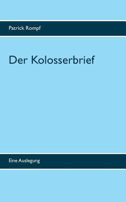 Der Kolosserbrief: Eine Auslegung [German] 3744897567 Book Cover