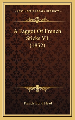 A Faggot of French Sticks V1 (1852) 1164803581 Book Cover