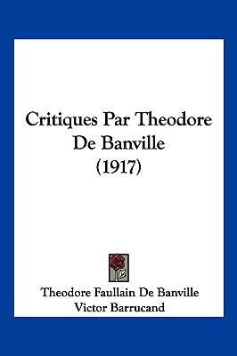 Critiques Par Theodore de Banville (1917) [French] 1160350213 Book Cover