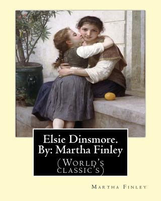 Elsie Dinsmore. By: Martha Finley: (World's cla... 1539310221 Book Cover