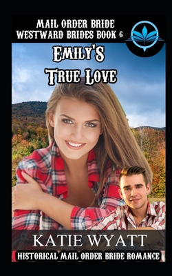 Mail Order Bride Emily's True Love: Historical ... 1982930152 Book Cover