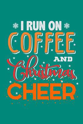 I Run On Coffee And Christmas Cheer 1072706458 Book Cover