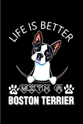 Life is better with a boston terrier: Boston Terrier journal blank lined notebook ruled college school diary bostie terriers dog mom dad noteworthy ... wicked cool design A snarky gag humour gift