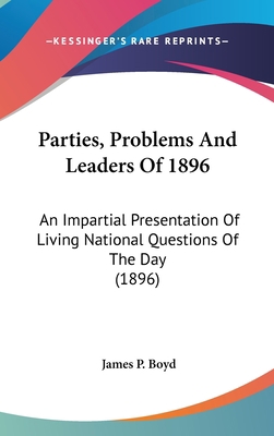 Parties, Problems and Leaders of 1896: An Impar... 0548999449 Book Cover