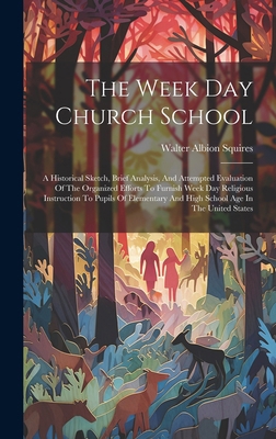 The Week Day Church School: A Historical Sketch... 1020167564 Book Cover