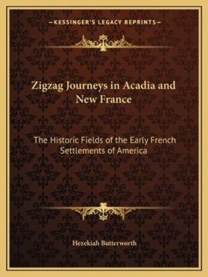 Zigzag Journeys in Acadia and New France: The H... 1162774401 Book Cover