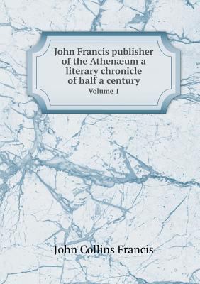 John Francis publisher of the Athen?um a litera... 5518545975 Book Cover
