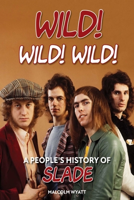 Wild! Wild! Wild!: A People's History of Slade 1915858070 Book Cover