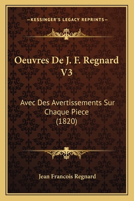 Oeuvres De J. F. Regnard V3: Avec Des Avertisse... [French] 1166784312 Book Cover