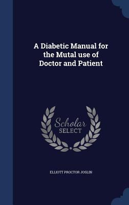 A Diabetic Manual for the Mutal use of Doctor a... 1340004054 Book Cover