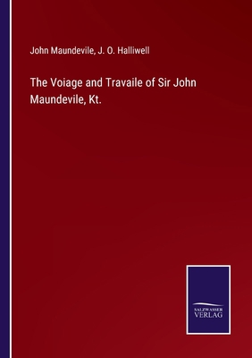 The Voiage and Travaile of Sir John Maundevile,... 3752557885 Book Cover