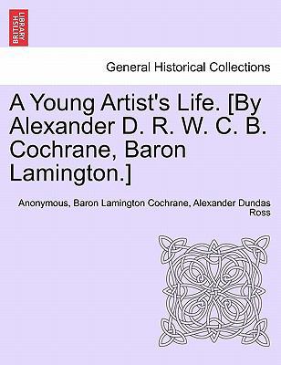 A Young Artist's Life. [By Alexander D. R. W. C... 1241401160 Book Cover