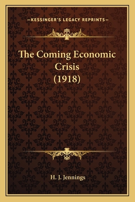 The Coming Economic Crisis (1918) 1164058347 Book Cover