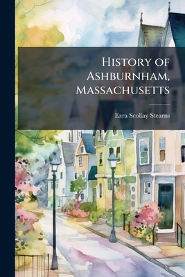 History of Ashburnham, Massachusetts 1025234278 Book Cover