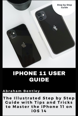 iPhone 11 User Guide: The Illustrated Step by S... B08WS9DWL3 Book Cover