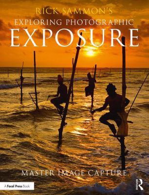 Rick Sammon's Exploring Photographic Exposure: ... 1138096113 Book Cover