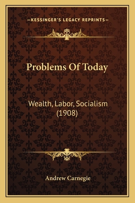 Problems Of Today: Wealth, Labor, Socialism (1908) 1166973492 Book Cover