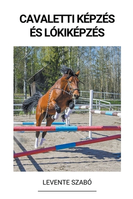 Cavaletti Képzés és Lókiképzés [Hungarian] B0BQ9WPYZP Book Cover