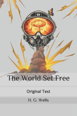 The World Set Free: Original Text B08731D5LM Book Cover