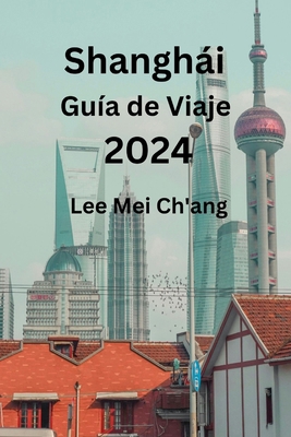 Shanghái Guía de Viaje 2024 [Spanish] B0CV89RHY3 Book Cover