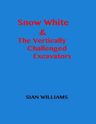 Snow White & The Vertically Challenged Excavators 1537697579 Book Cover