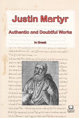 The Works of Justin Martyr [Greek, Ancient (to 1453)] 0645072079 Book Cover