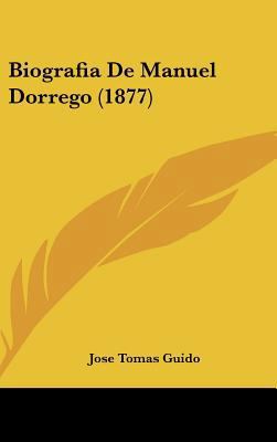 Biografia de Manuel Dorrego (1877) [Spanish] 1162327561 Book Cover