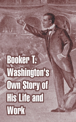 Booker T. Washington's Own Story of His Life an... 141010799X Book Cover