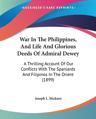 War In The Philippines, And Life And Glorious D... 0548847827 Book Cover