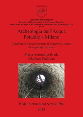 Archeologia dell'Acqua Potabile a Milano: Dagli... [Italian] 1407316508 Book Cover