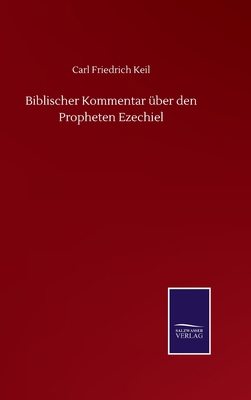 Biblischer Kommentar über den Propheten Ezechiel [German] 3752511052 Book Cover