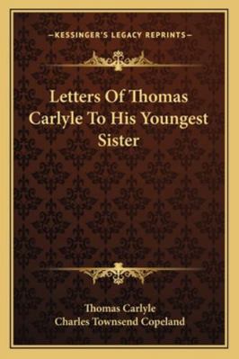 Letters Of Thomas Carlyle To His Youngest Sister 1162992689 Book Cover