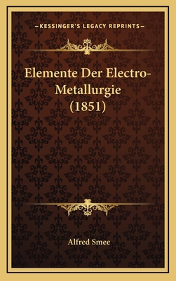Elemente Der Electro-Metallurgie (1851) [German] 1167937015 Book Cover