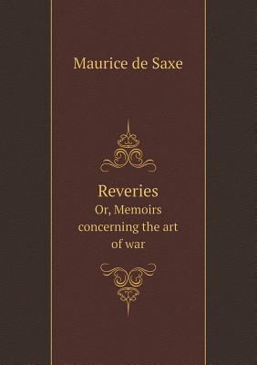 Reveries Or, Memoirs concerning the art of war 551875518X Book Cover