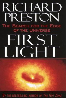 First Light: The Search for the Edge of the Uni... 0679449698 Book Cover