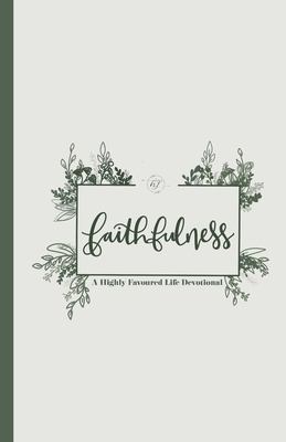 Faithfulness: A Highly Favoured Life Devotional 1967189021 Book Cover