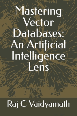 Mastering Vector Databases: An Artificial Intel... B0D9JT3G9K Book Cover