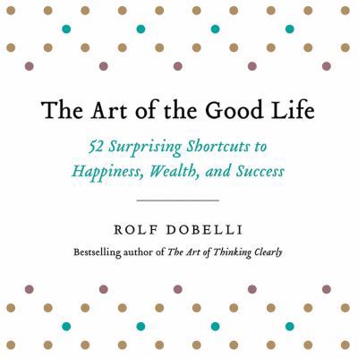 The Art of the Good Life: 52 Surprising Shortcu... 1549195476 Book Cover