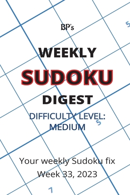 Bp's Weekly Sudoku Digest - Difficulty Medium -... B0CFCPH8Q1 Book Cover